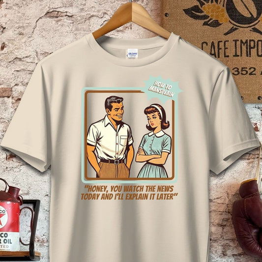 T-shirt / S / Sand Honey You Watch The News - How To Mansplain Shirt