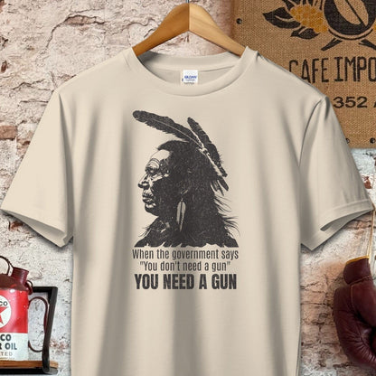 T-shirt / S / Sand When The Government Says You Need A Gun Shirt