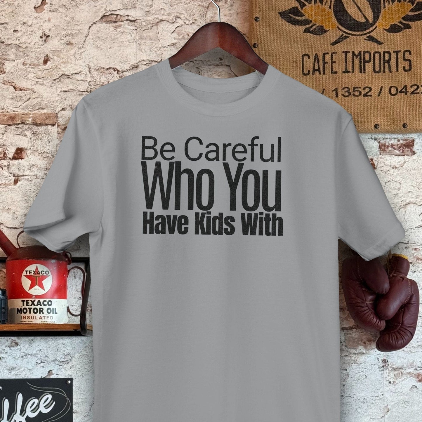 T-shirt / S / Sport Grey Be Careful Who You Have Kids With Shirts