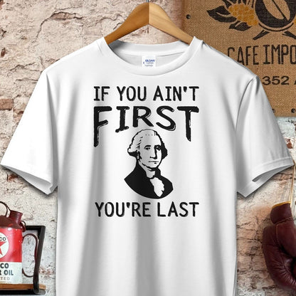 T-shirt / S / White If You Ain't First You're Last Shirt