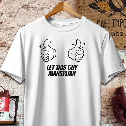 T-shirt / S / White Let This Guy Mansplain Shirt