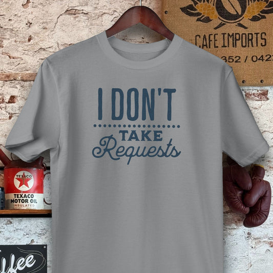 T-shirt / Sport Grey / S I Dont Take Requests Shirts