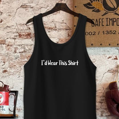 Tank Top / S / Black I'd Wear This Shirt