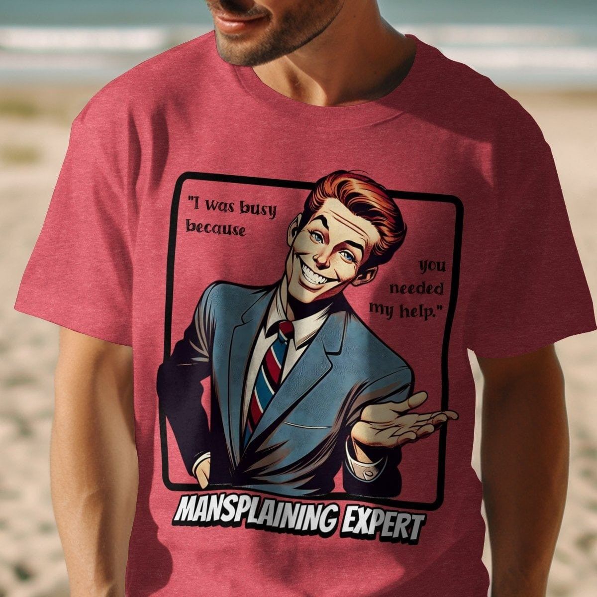 You needed my help - Mansplaining Expert Shirt